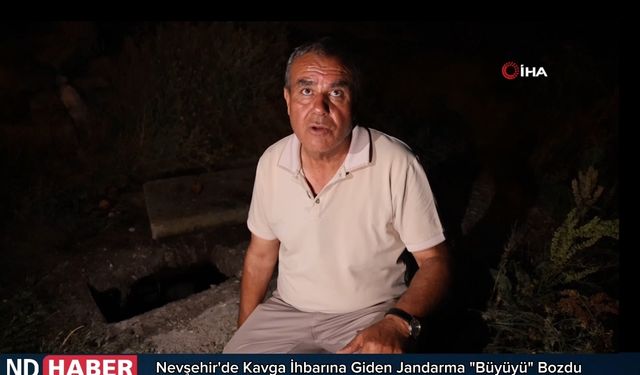 Nevşehir'de Kavga İhbarına Giden Jandarma "Büyüyü" Bozdu