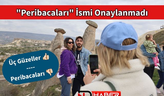 "Peribacaları" İsmi Onaylanmadı