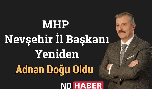 MHP Nevşehir İl Başkanı Yeniden Adnan Doğu Oldu