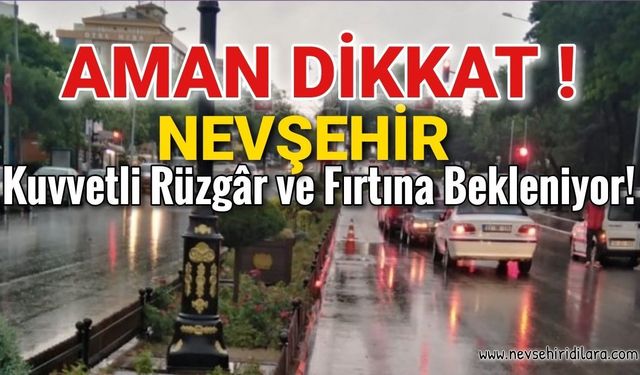 Nevşehir’de Kuvvetli Rüzgâr ve Fırtına Bekleniyor!