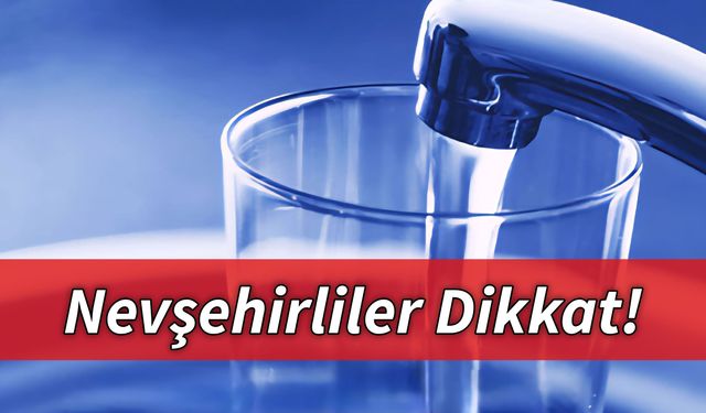 Nevşehir'de Bazı Mahallelerde Su Kesintisi Yapılacak