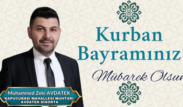 Kapucubaşı Mahallesi Muhtarı Muhammed Zeki Avdatek’in Kurban Bayramı mesajı
