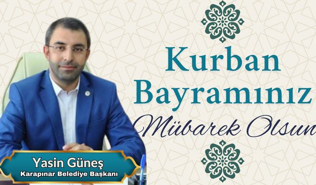 Karapınar Belediye Başkanı Yasin Güneş'in Kurban Bayramı mesajı