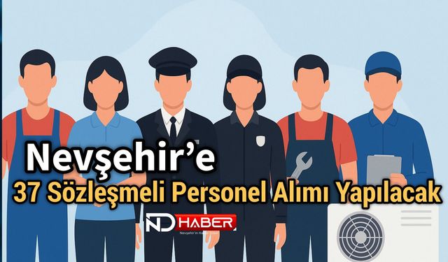 Nevşehir’e 37 Sözleşmeli Personel Alımı Yapılacak