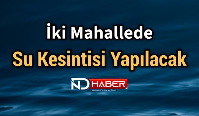 İki Mahallede Su Kesintisi Yapılacak