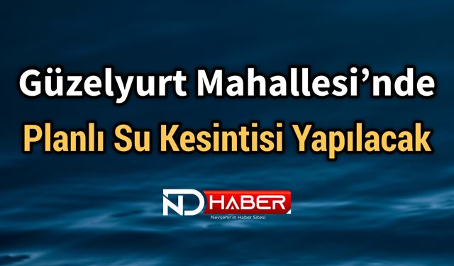 Güzelyurt Mahallesi’nde Planlı Su Kesintisi Yapılacak