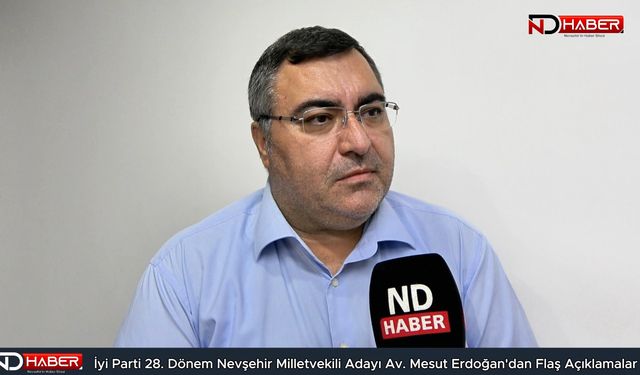 İyi Parti 28. Dönem Nevşehir Milletvekili Adayı Av. Mesut Erdoğan'dan Flaş Açıklamalar