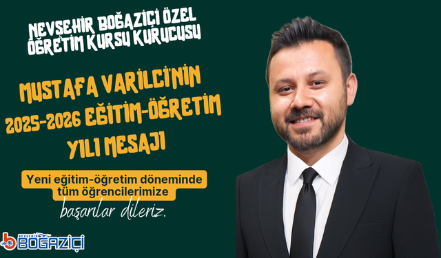 Nevşehir Boğaziçi Özel Öğretim Kursu Kurucusu Mustafa Varilci'nin 2025-2026 Eğitim-öğretim Yılı Mesajı