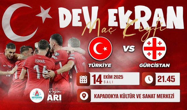 Türkiye - Gürcistan Milli Maçı Dev Ekranda Nevşehir’de
