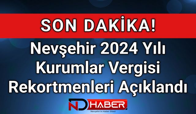 Nevşehir 2024 Yılı Kurumlar Vergisi Rekortmenleri Açıklandı
