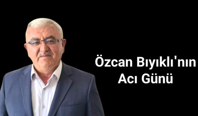 Özcan Bıyıklı'nın Acı Günü