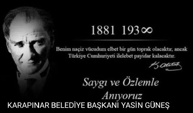 Güneş "Atatürk’ü Saygı ve Özlemle Anıyoruz"