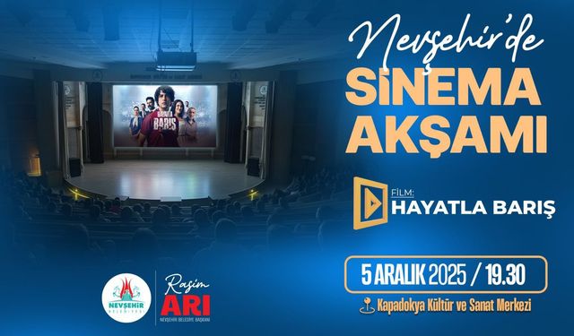 Nevşehir’de Sinema Akşamı “Hayatla Barış” Filminde Buluşuyoruz