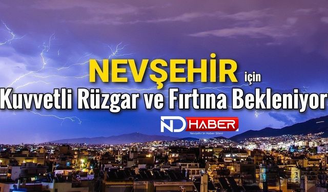 Nevşehir’de Kuvvetli Rüzgâr ve Yer Yer Fırtına Bekleniyor