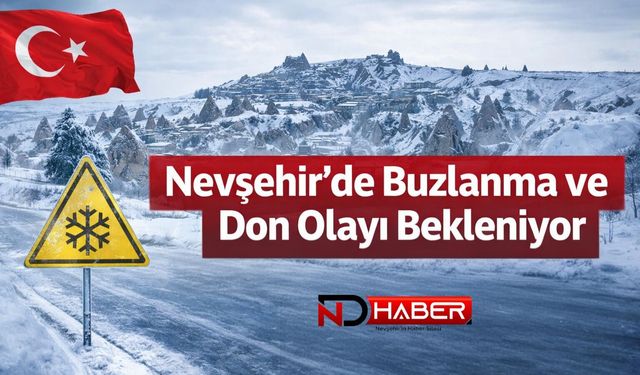 Nevşehir’de Buzlanma ve Don Olayı Bekleniyor