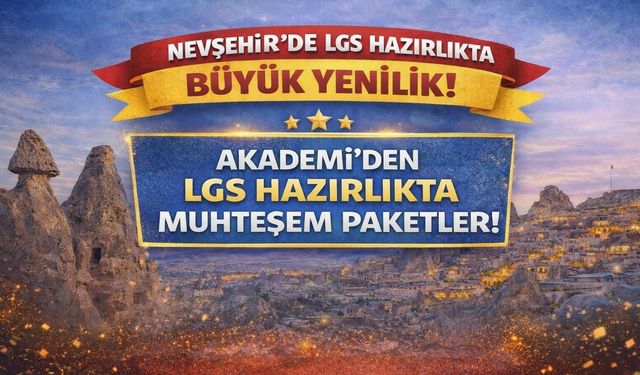Nevşehir’de Bir İlk! LGS Hazırlığında Büyük Yenilik: Akademi Eğitim Merkezi’nden Yeni Paketler