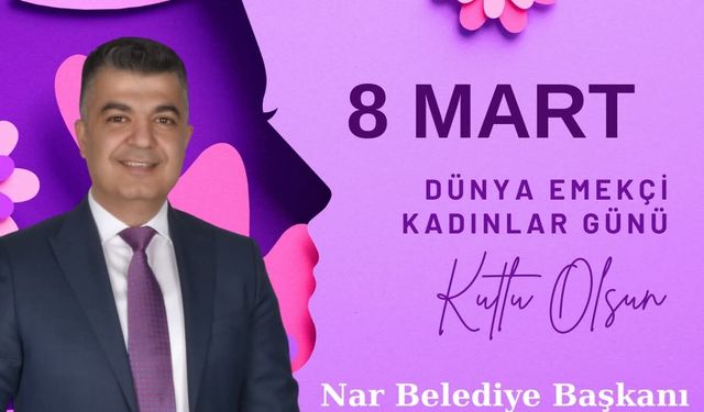 Nar Belediye Başkanı Süleyman Özçelik’ten 8 Mart Dünya Kadınlar Günü Mesajı