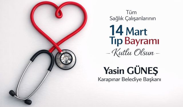 Karapınar Belediye Başkanı Yasin Güneş’ten 14 Mart Tıp Bayramı Mesajı