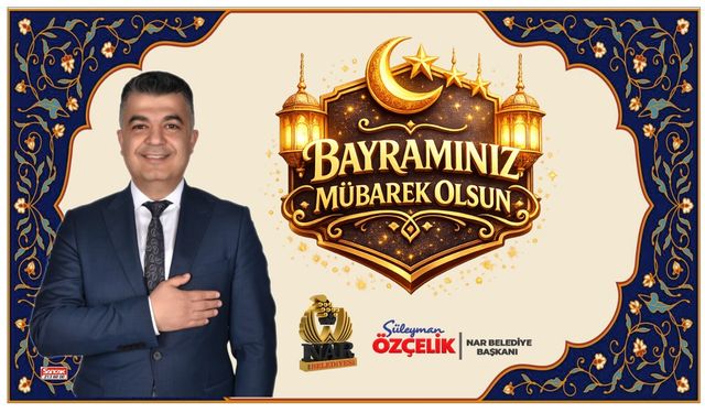 Nar Belediye Başkanı Süleyman Özçelik’ten Ramazan Bayramı Mesajı