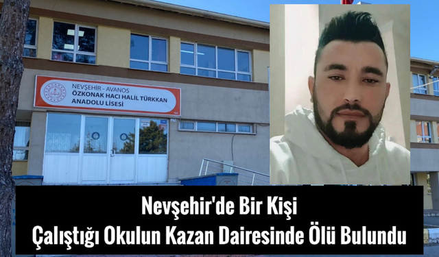 Nevşehir'de Bir Kişi, Çalıştığı Okulun Kazan Dairesinde Öl* Bulundu
