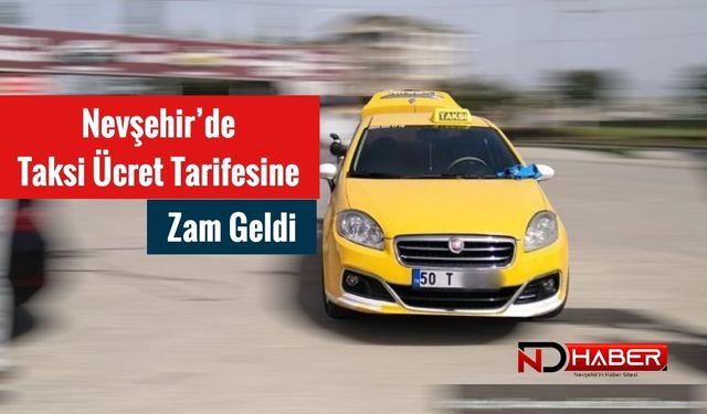 Nevşehir’de Taksi Ücret Tarifesine Zam Geldi