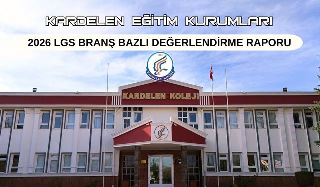 Kardelen Eğitim Kurumları 2026 LGS Branş Bazlı Değerlendirme Raporu