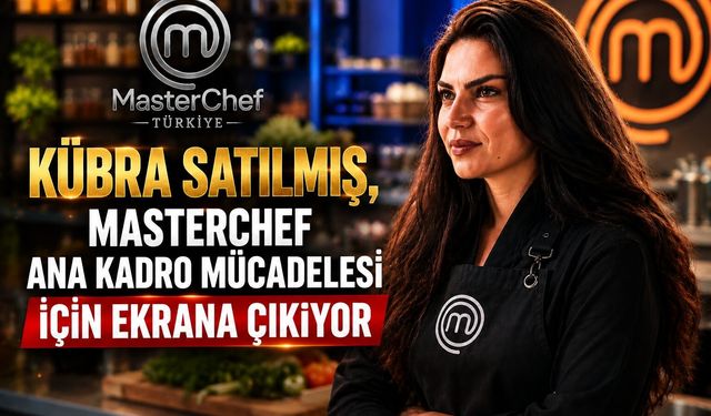 Kübra Satılmış, MasterChef Ana Kadro Mücadelesi İçin Ekrana Çıkıyor
