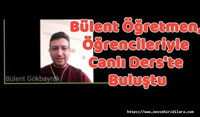 Bülent Öğretmen, Öğrencileriyle Canlı Ders'te Buluştu