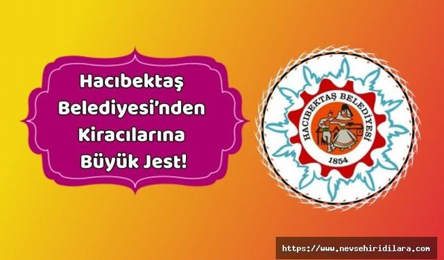 Hacıbektaş Belediyesi’nden Kiracılarına Büyük Jest!