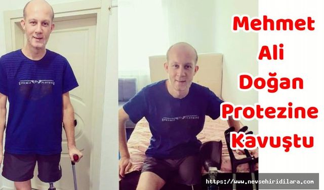Mehmet Ali Doğan Protezine Kavuştu