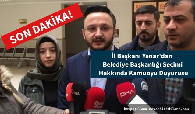 Son Dakika! İl Başkanı Yanar'dan Belediye Başkanlığı Seçimi Hakkında Kamuoyu Duyurusu