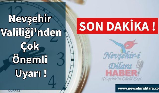 Nevşehir Valiliği'nden Çok Önemli Uyarı