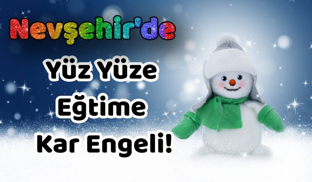 Son Dakika! Nevşehir’de Yüz Yüze Eğtime Kar Engeli!