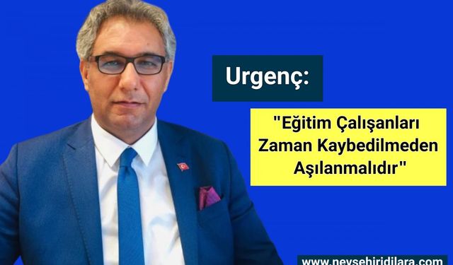 "Eğitim Çalışanları Zaman Kaybedilmeden Aşılanmalıdır"