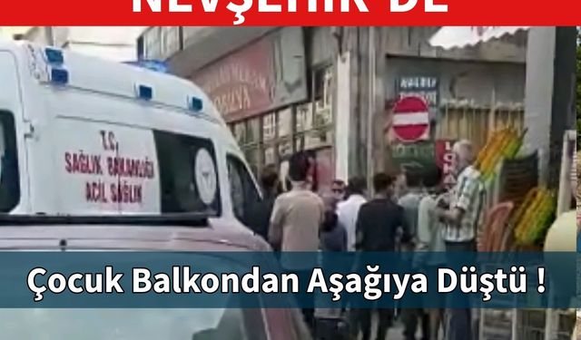 Nevşehir'de Çocuk Balkondan Aşağıya Düştü