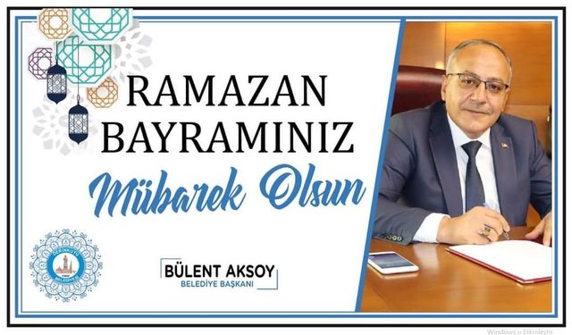 Derinkuyu Belediye Başkanı Bülent Aksoy'Un Ramazan Bayramı Mesajı