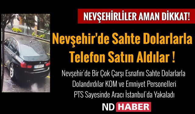 Nevşehir'de Sahte Dolarlarla Telefon Satın Aldılar İstanbul'da Yakalandılar
