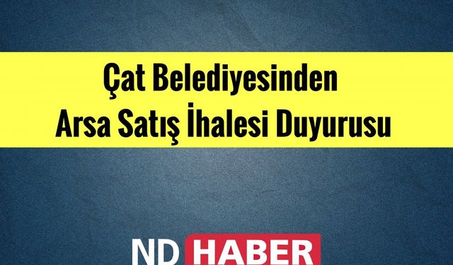 Çat Belediyesinden Arsa Satış İhalesi Duyurusu