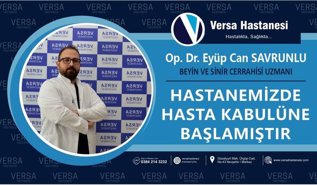 Beyin ve Sinir Cerrahisi Uzmanı Op. Dr. Eyüp Can Savrunlu Versa Hastanesi'nde Hasta Kabulüne Başladı