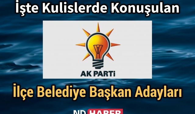 İşte Kulislerde Konuşulan  AK Parti Nevşehir İlçe Belediye Başkan Adayları