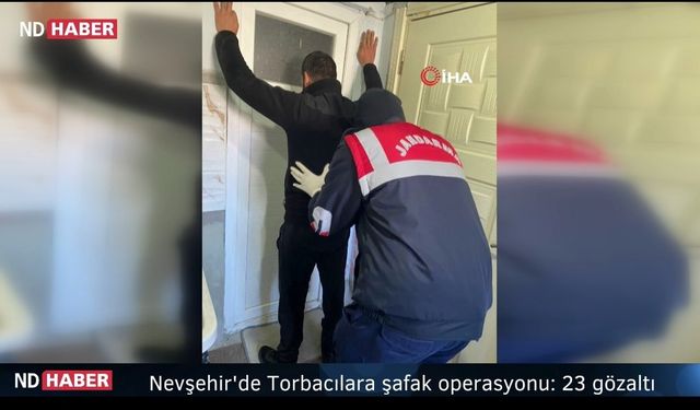 Nevşehir'de Torbacılara Şafak Operasyonu: 23 Gözaltı 
