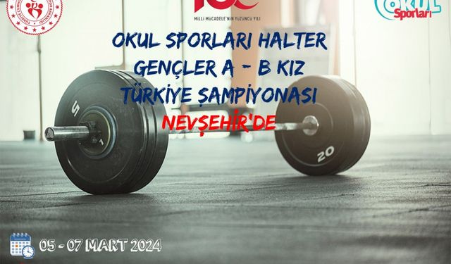 Okul Sporları Halter Gençler A-B Kız Türkiye Şampiyonası Nevşehir’de