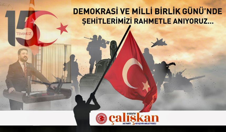 Milletvekili Emre Çalışkan: "15 Temmuz Demokrasi ve Milli Birlik Gününde Şehitlerimizi Rahmetle Anıyoruz"