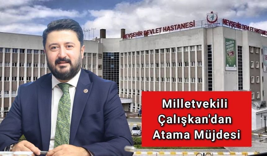 Nevşehir Milletvekili Emre Çalışkan’dan Atama Müjdesi