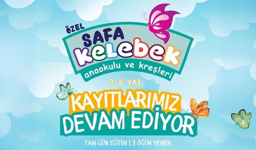 Safa Kelebek Anaokulu’nda 3-6 Yaş Kayıtları Devam Ediyor