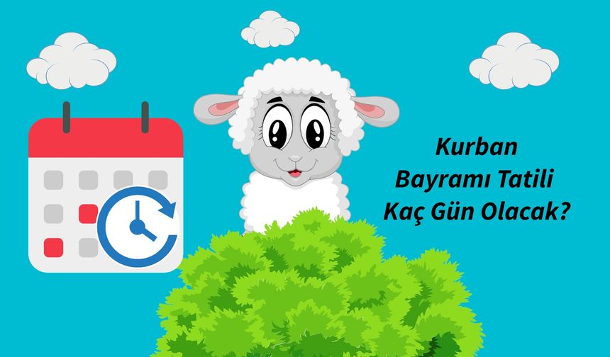 Kurban Bayramı Tatili Kaç Gün Olacak?