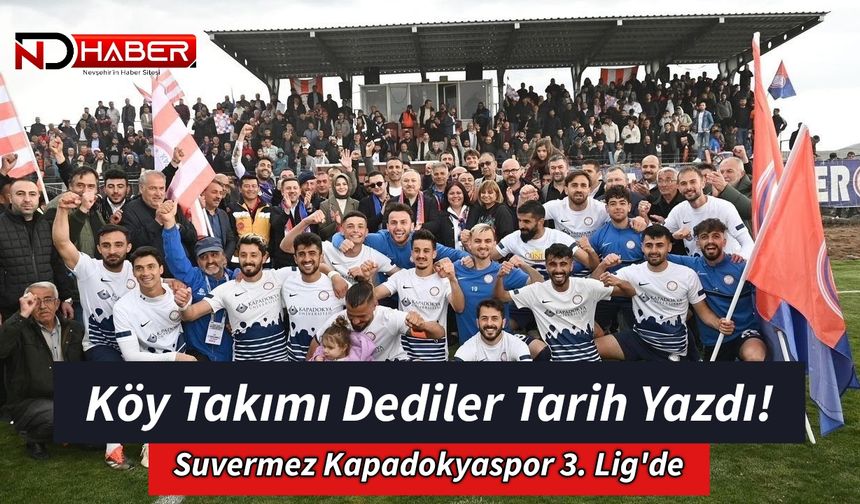 Köy Takımı Dediler, Tarih Yazdı! Suvermez Kapadokyaspor 3. Lig'de