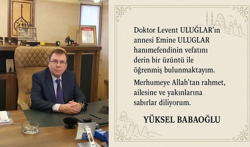Yüksel Babaoğlu, Dr. Levent Uluğlar’ın Annesi Emine Uluğlar İçin Taziye Mesajı Yayınladı