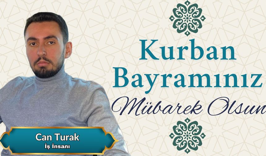 İş İnsanı Can Turak’tan Kurban Bayramı mesajı