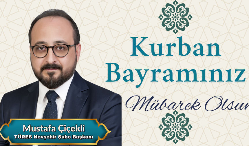 TÜRES Nevşehir Şube Başkanı Mustafa Çiçekli'nin Kurban Bayramı Mesajı